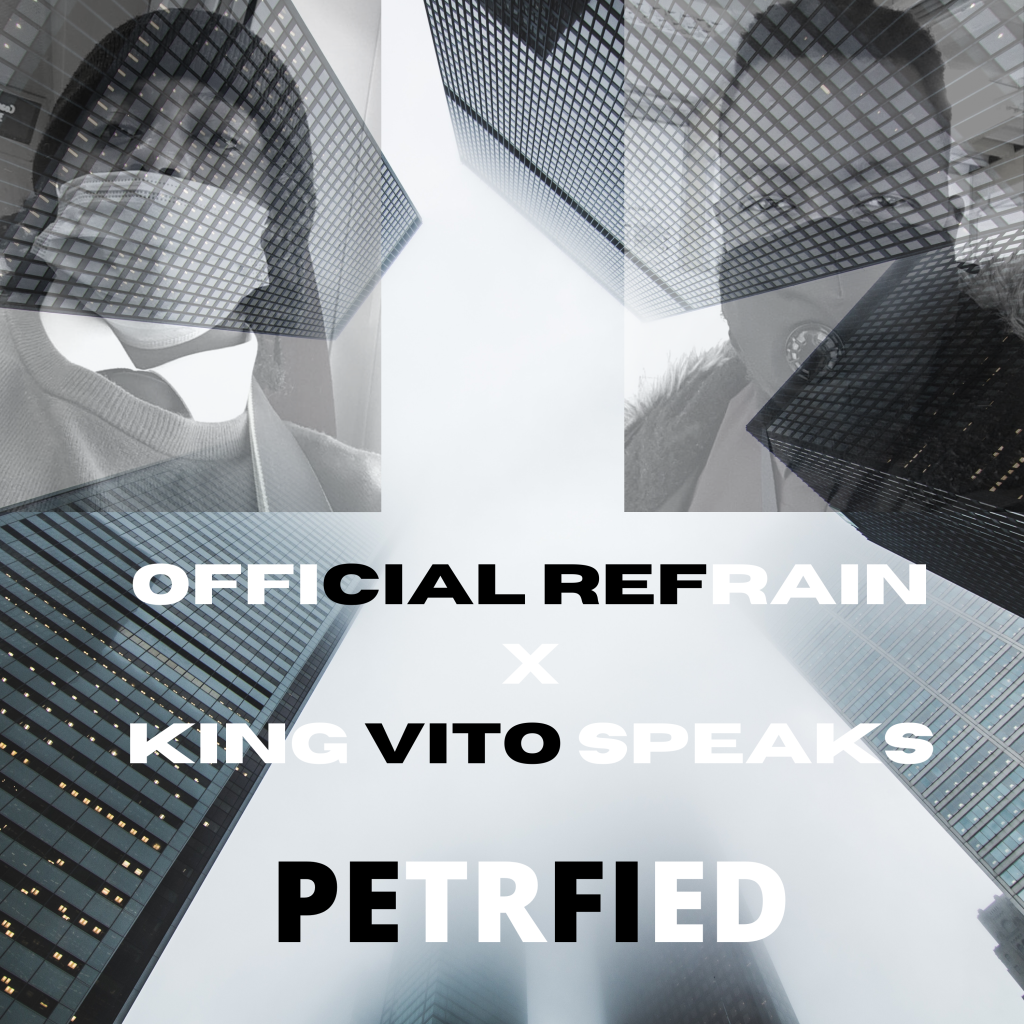MUSIC RELEASE : Official Refrain  X King Vito Speaks – PETRIFIED (Prod By D3 Beatz & K.V.S)